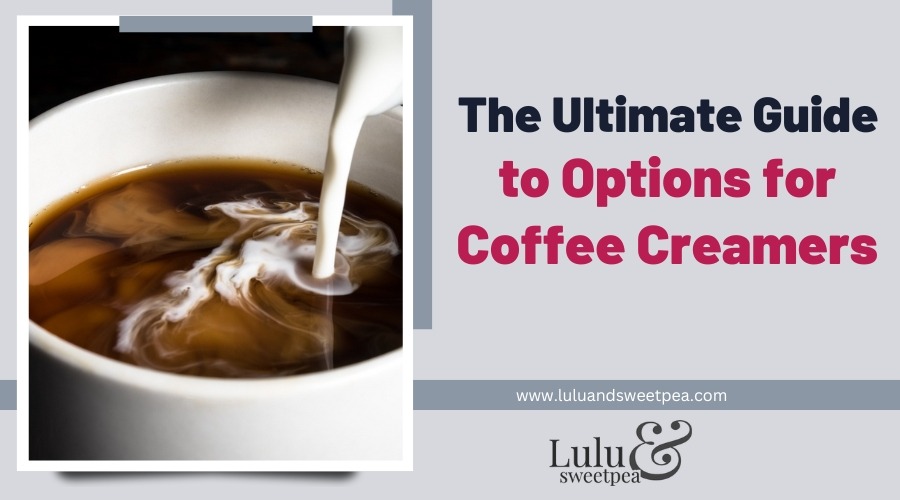 The Ultimate Guide to Options for Coffee Creamers