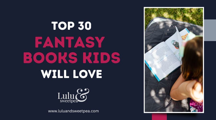 Top 30 Fantasy Books Kids Will Love