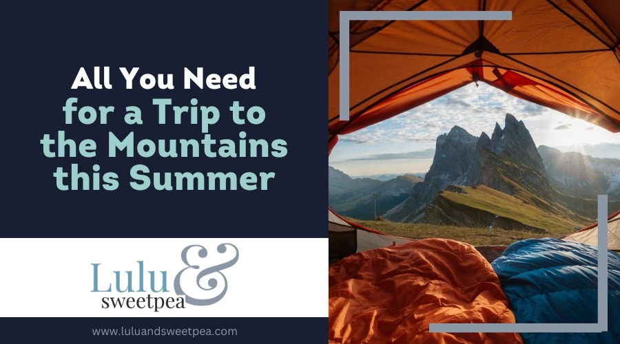 All You Need for a Trip to the Mountains this Summer