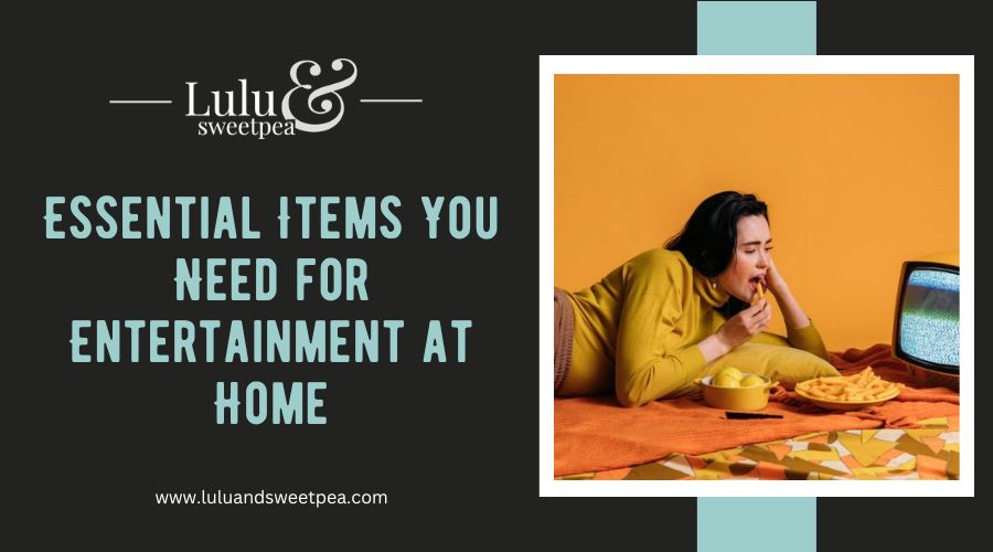 Essential Items You Need for Entertainment at Home