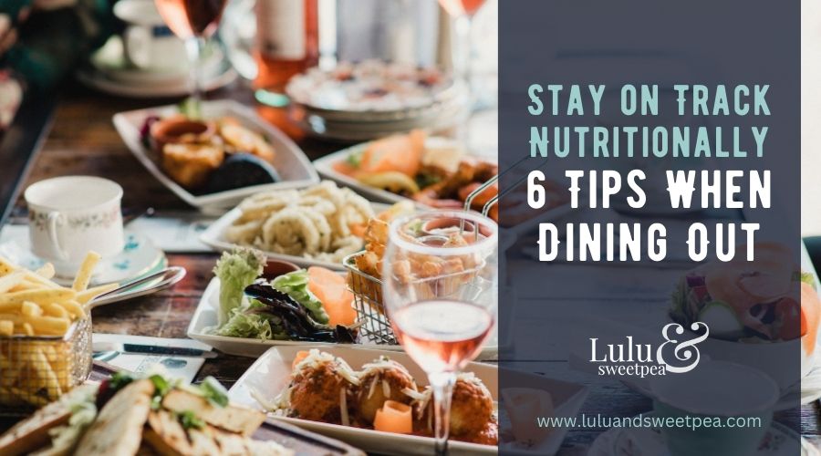 Stay on Track Nutritionally: 6 Tips When Dining Out