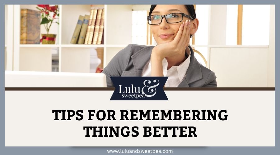 Tips For Remembering Things Better
