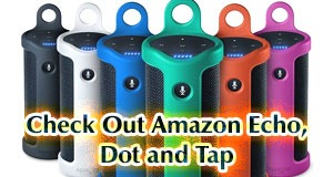 Check Out Amazon Echo, Dot and Tap