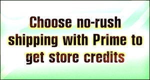 Choose no-rush shipping with Prime to get store credits