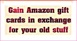 Gain Amazon gift cards in exchange for your old stuff