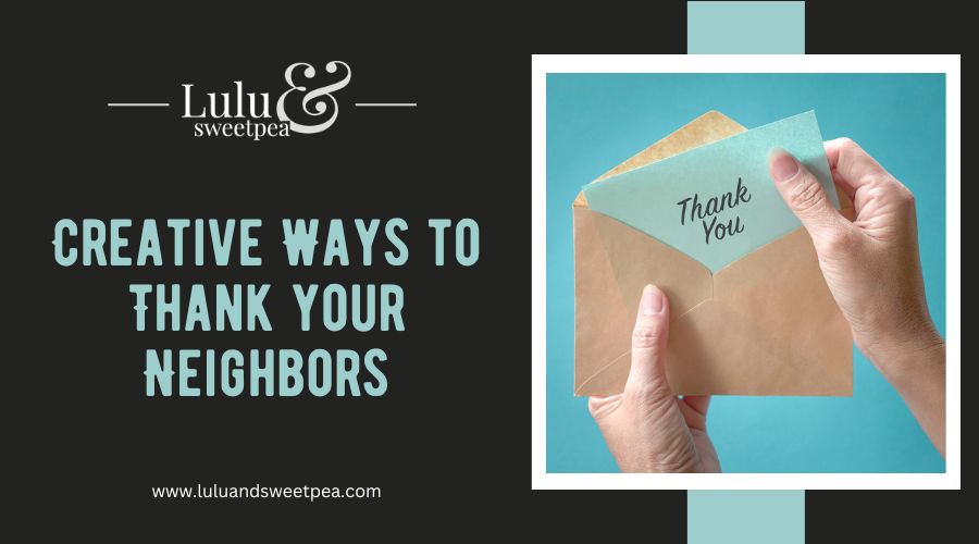 Creative Ways to Thank your Neighbors