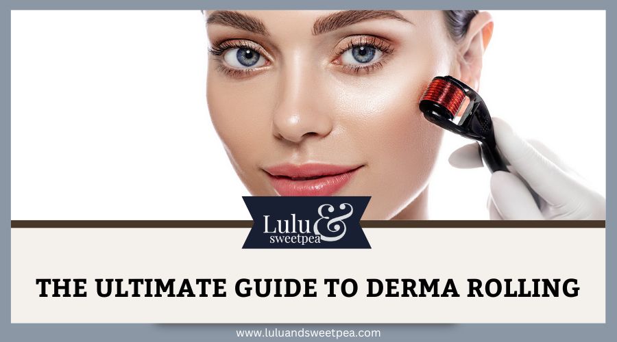 The Ultimate Guide to Derma Rolling