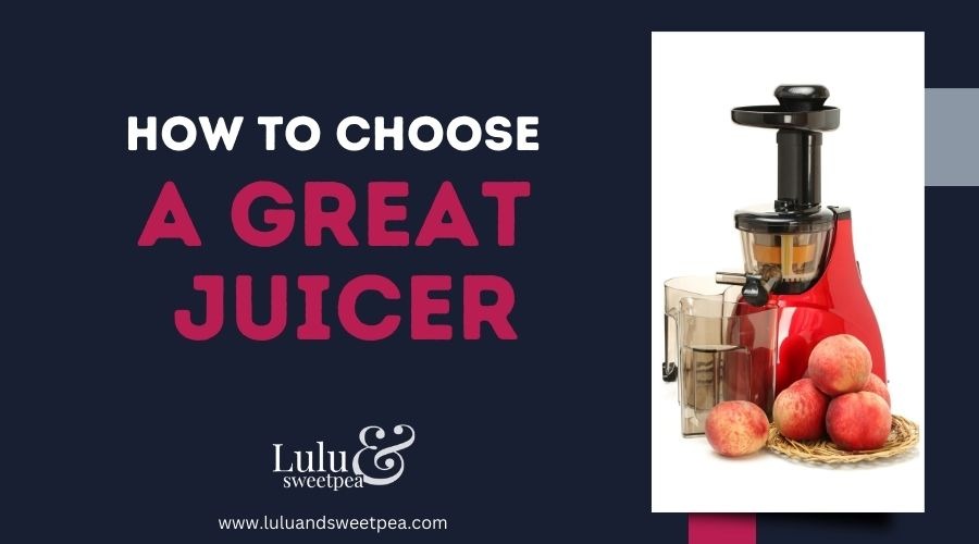 How to Choose A Great Juicer