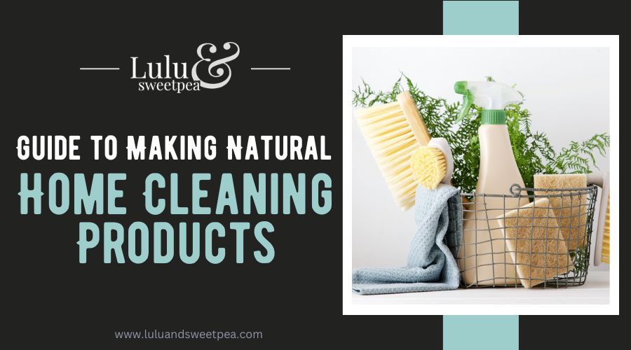 Guide to Making Natural Home Cleaning Products