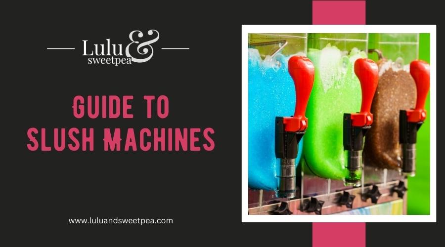 Guide to Slush Machines