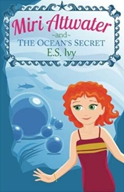 Miri Attwater and the Ocean s Secret (Miri Attwater, Mermaid Princess Adventures) (Volume 1)
