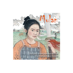 Mulan: The Story of the Legendary Warrior Told in English and Chinese