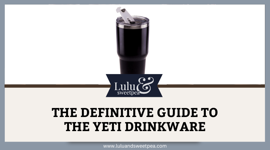 The Definitive Guide to the YETI Drinkware