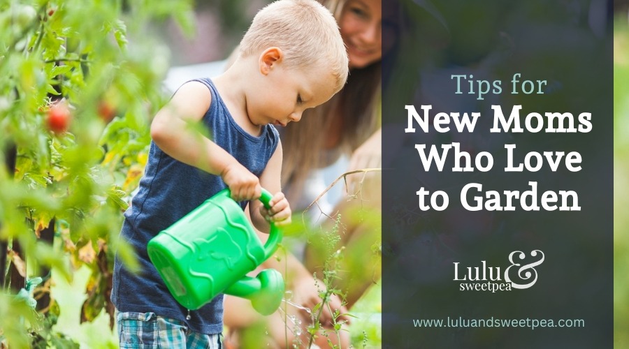 Tip for New Moms Who Love to Garden