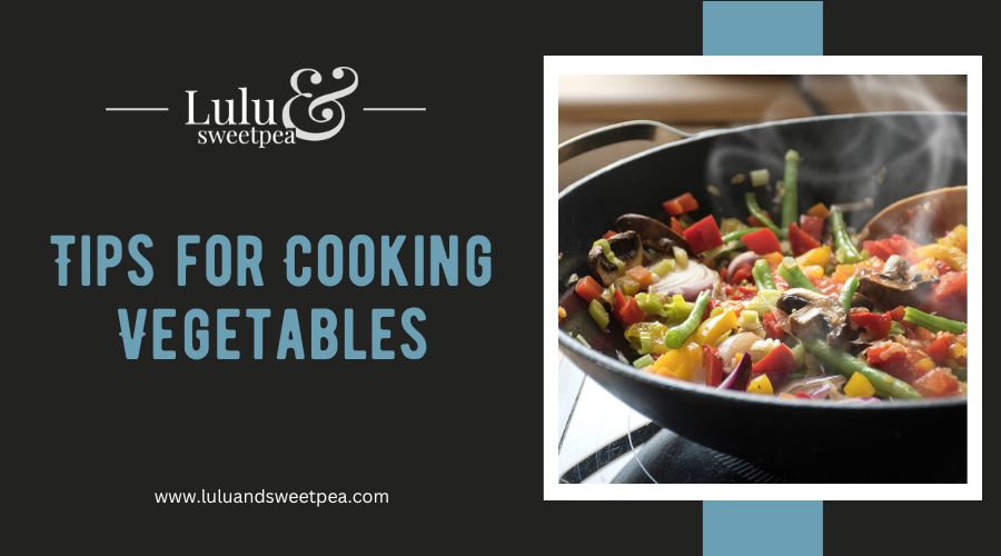 Tips for Cooking Vegetables