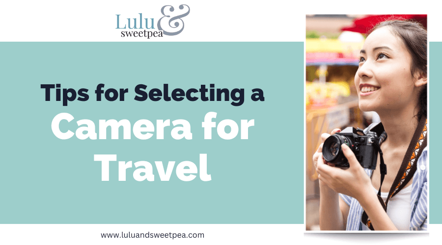 Tips for Selecting a Camera for Travel