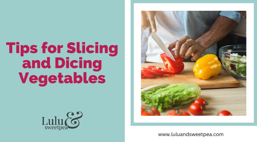 Tips for Slicing and Dicing Vegetables