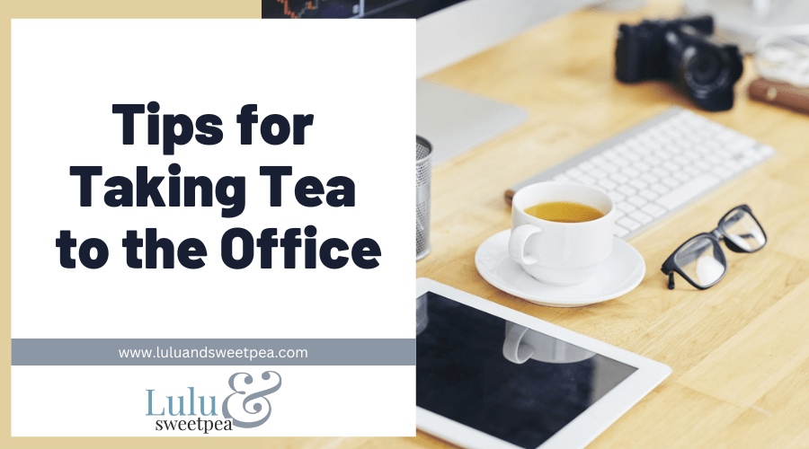 Tips for Taking Tea to the Office