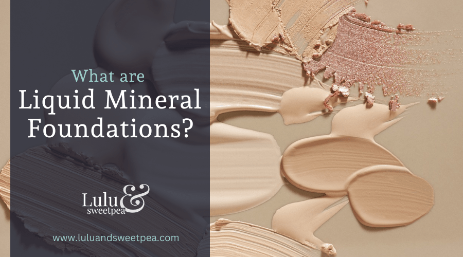 What are Liquid Mineral Foundations?