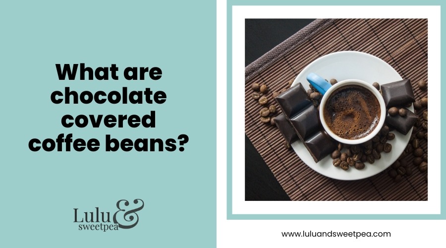 What are chocolate covered coffee beans