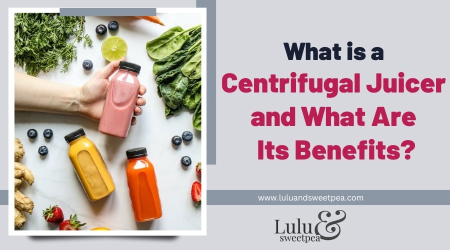 What is a Centrifugal Juicer and What Are Its Benefits