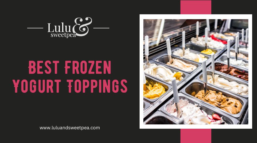 Best Frozen Yogurt Toppings