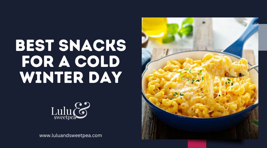 Best Snacks for a Cold Winter Day