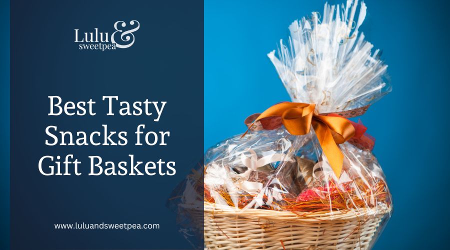 Best Tasty Snacks for Gift Baskets