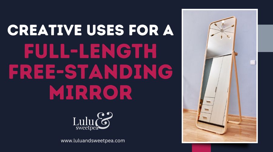 Creative Uses for a Full-Length Free-Standing Mirror
