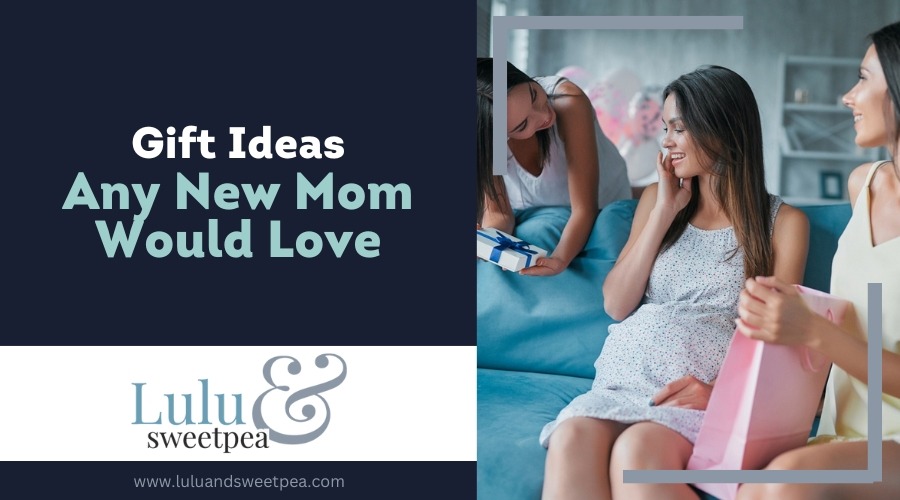 Gift Ideas Any New Mom Would Love