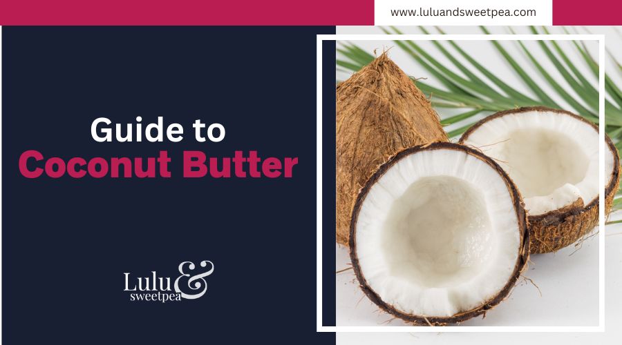 Guide to Coconut Butter