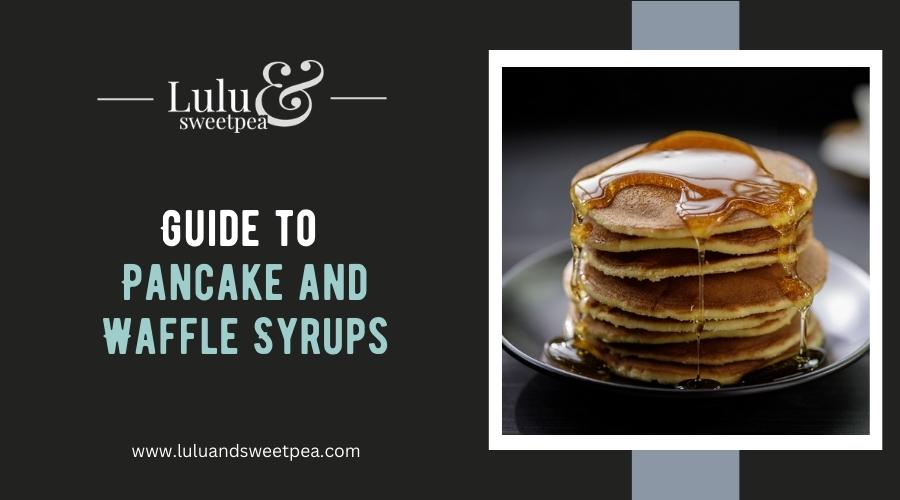 Guide to Pancake and Waffle Syrups