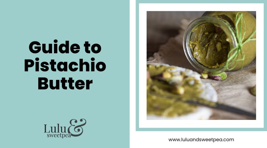 Guide to Pistachio Butter