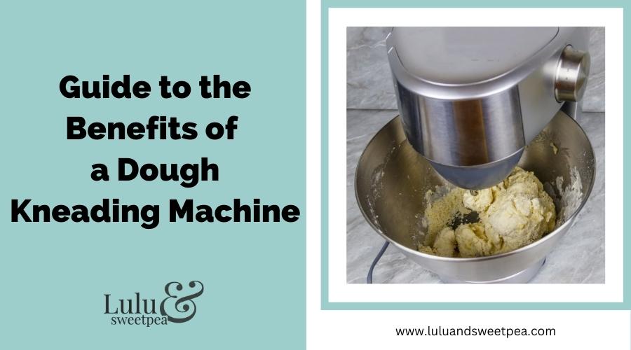 Guide to the Benefits of a Dough Kneading Machine