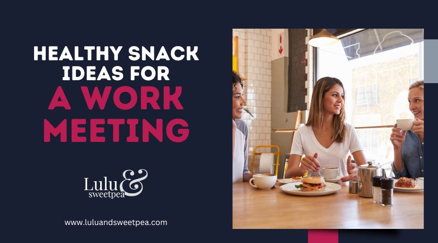 Healthy Snack Ideas for a Work Meeting