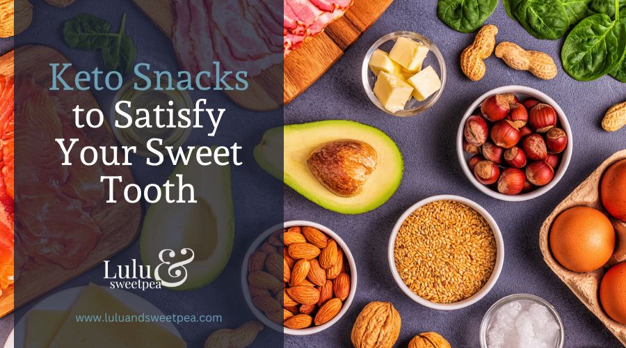 Keto Snacks to Satisfy Your Sweet Tooth