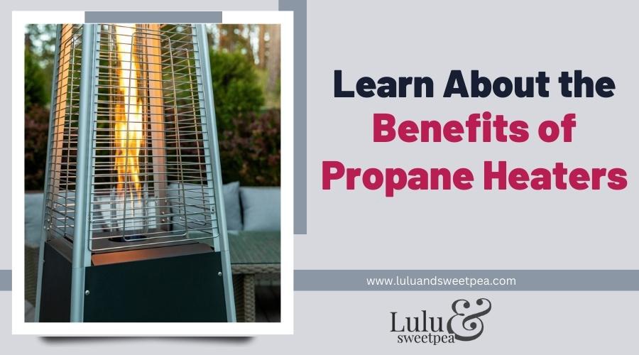 Learn About the Benefits of Propane Heaters