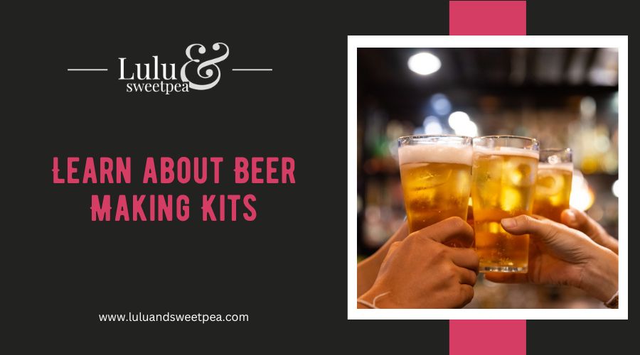 Learn about Beer Making Kits