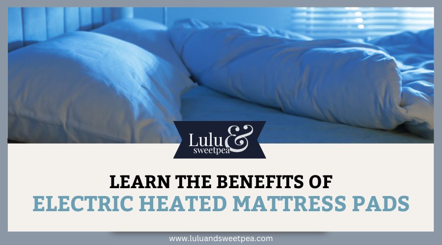 Learn the Benefits of Electric Heated Mattress Pads