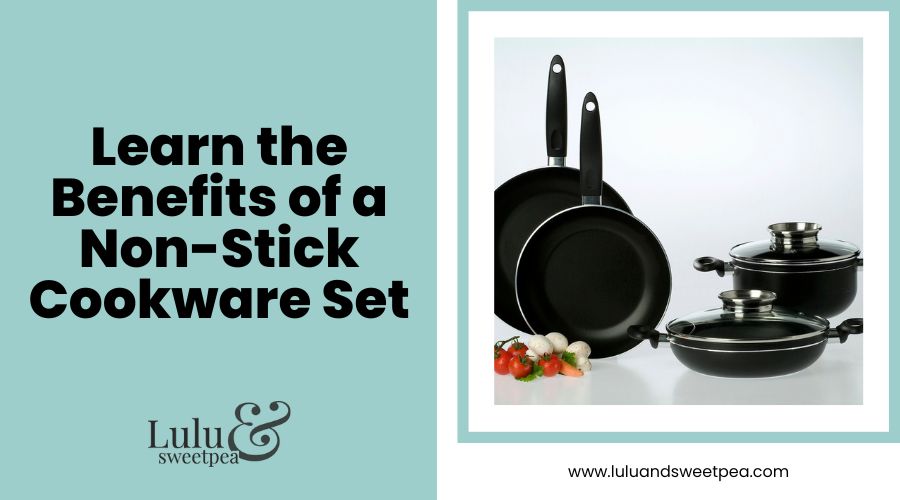 Learn the Benefits of a Non-Stick Cookware Set