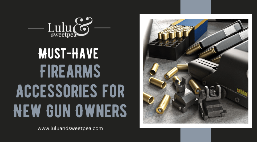 Must-Have Firearms Accessories for New Gun Owners