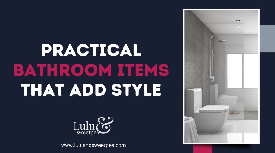 Practical Bathroom Items that Add Style