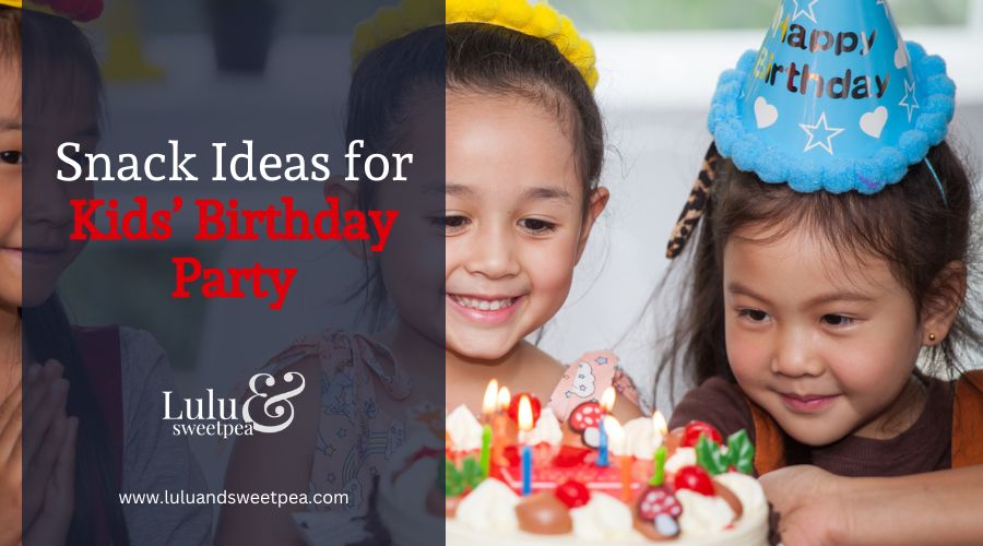 Snack Ideas for Kids’ Birthday Party