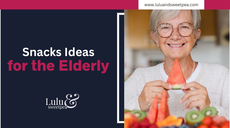Snacks Ideas for the Elderly