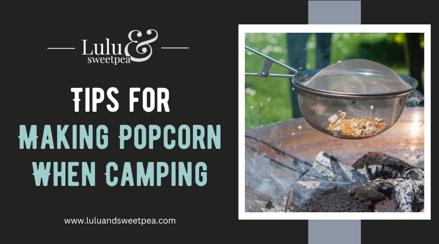 Tips for Making Popcorn When Camping