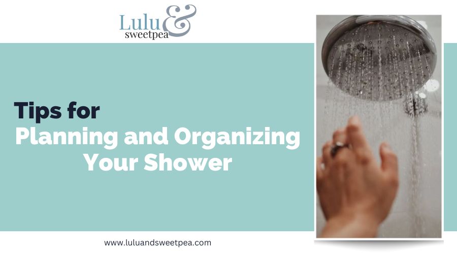 Tips for Planning and Organizing Your Shower
