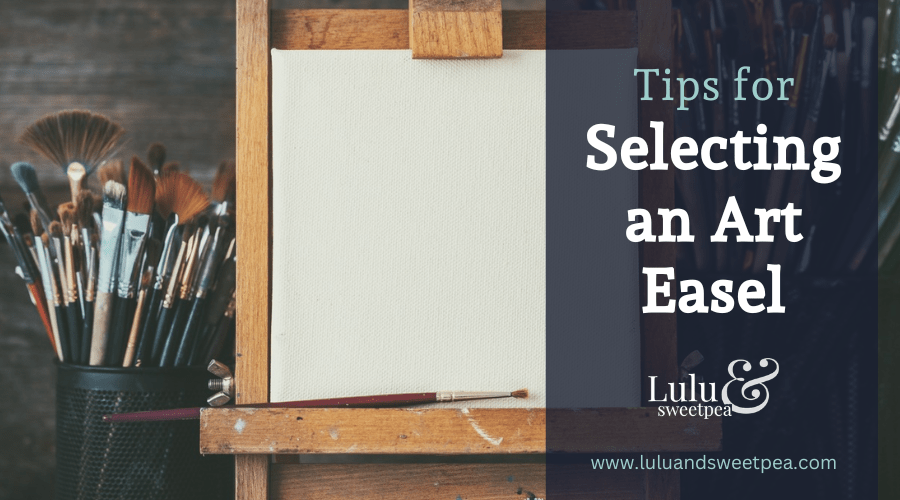 Tips for Selecting an Art Easel