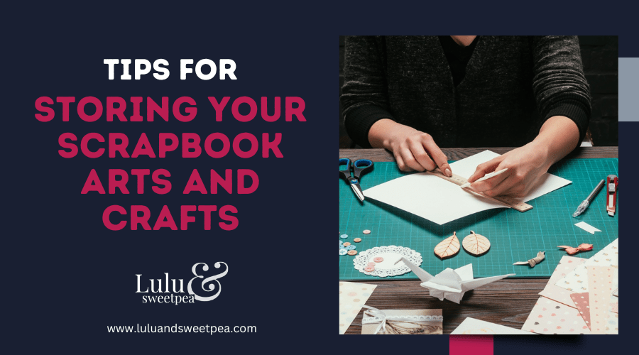 Tips for Storing your Scrapbook Arts and Crafts