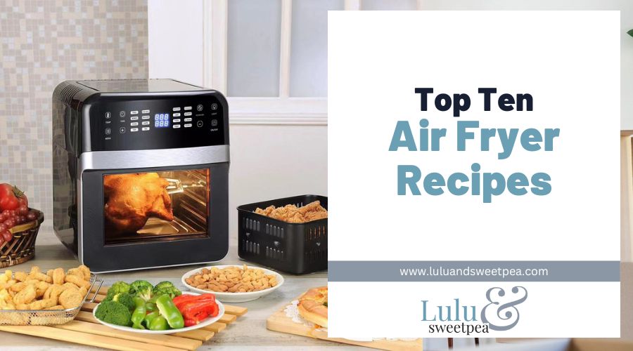 Top Ten Air Fryer Recipes
