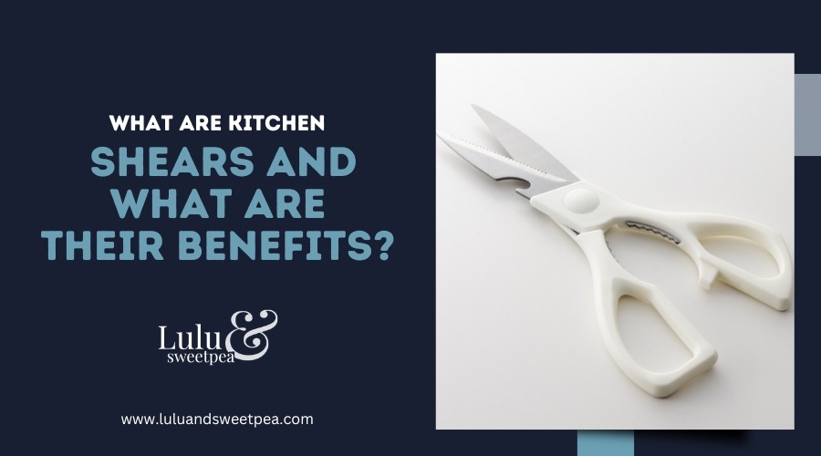 What Are Kitchen Shears and What Are Their Benefits